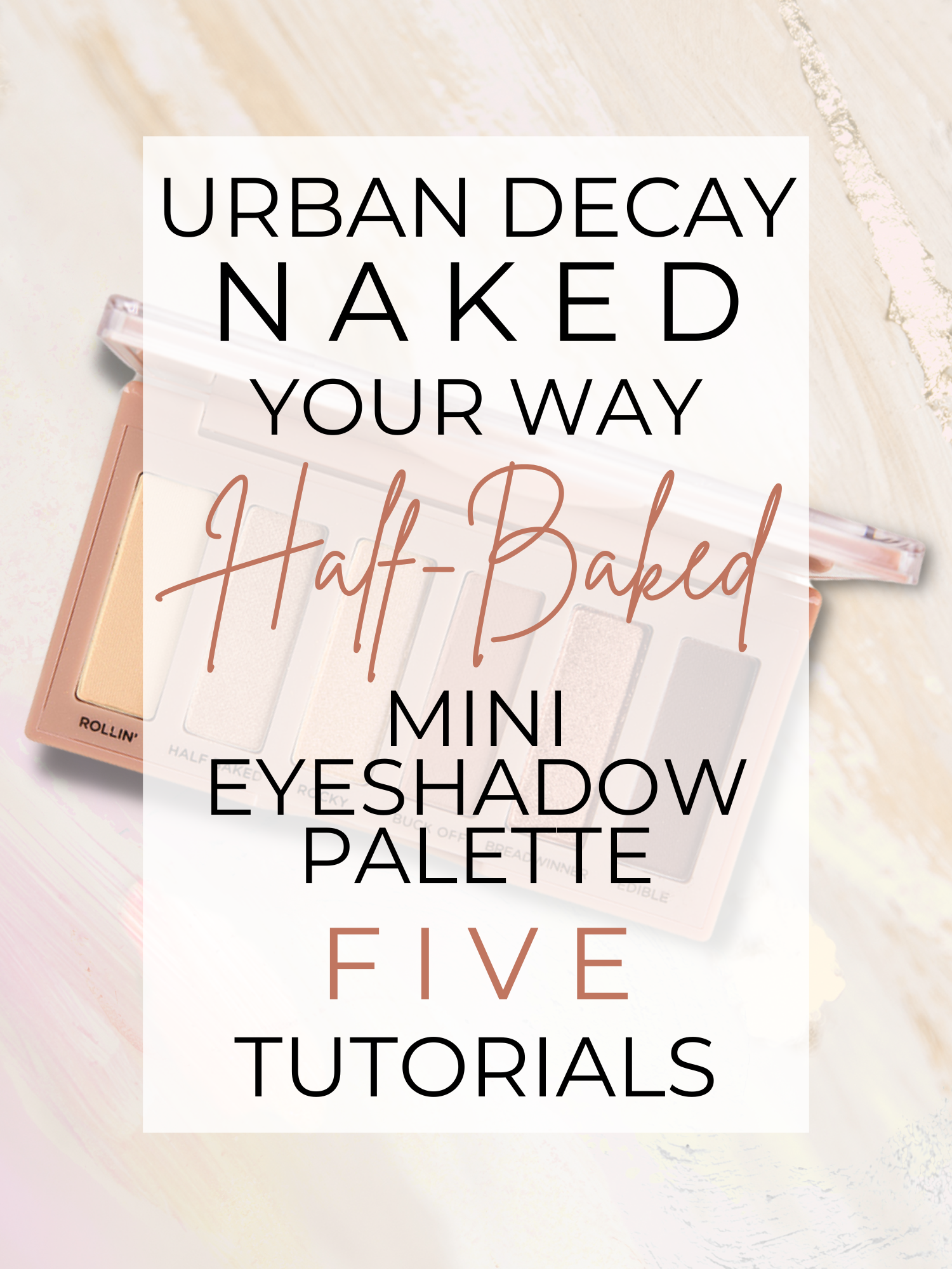 Urban Decay Half Baked Mini Eyeshadow Palette + 5 Tutorials — Beautiful Makeup Search